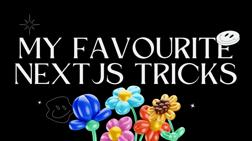 My Favourite NextJS Tricks